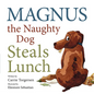 Magnus the Naughty Dog Steals Lunch - Hardcover