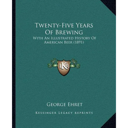 Twenty-Five Years Of Brewing: With An Illustrated History Of American Beer (1891) - Paperback