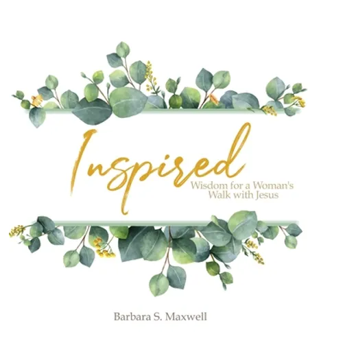 Inspired: Wisdom for a Woman's Walk with Jesus - Hardcover