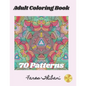 Adult Coloring Book: 70 Patterns with intricate mandalas, geometric, and eye opening designs to relief stress and improve attention. - Paperback
