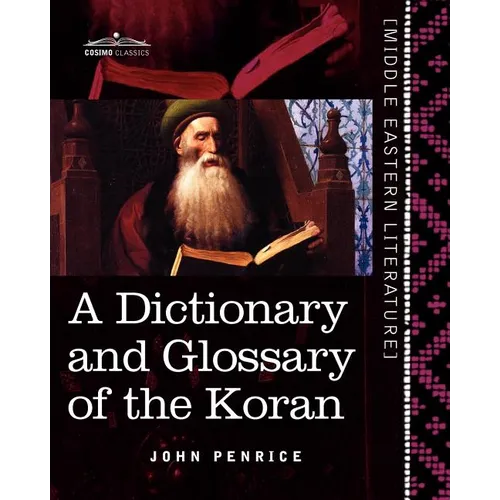 A Dictionary and Glossary of the Koran: With Copious Grammatical References and Explanations of the Text - Paperback