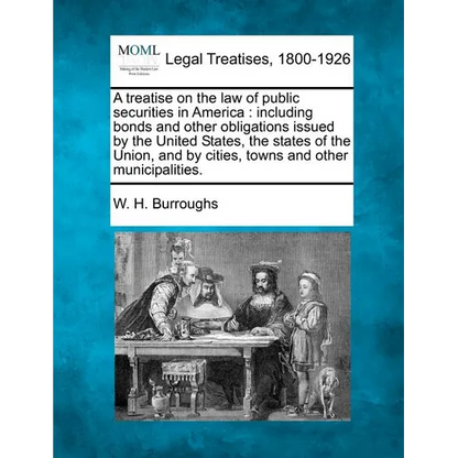A treatise on the law of public securities in America: including bonds and other obligations issued by the United States, the states of the Union, and - Paperback