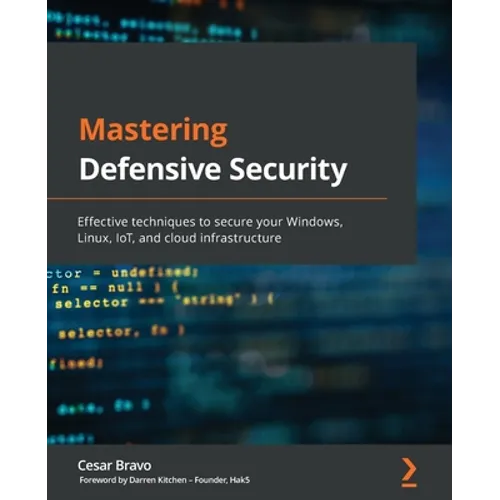 Mastering Defensive Security: Effective techniques to secure your Windows, Linux, IoT, and cloud infrastructure - Paperback