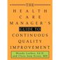 The Health Care Manager's Guide to Continuous Quality Improvement - Paperback