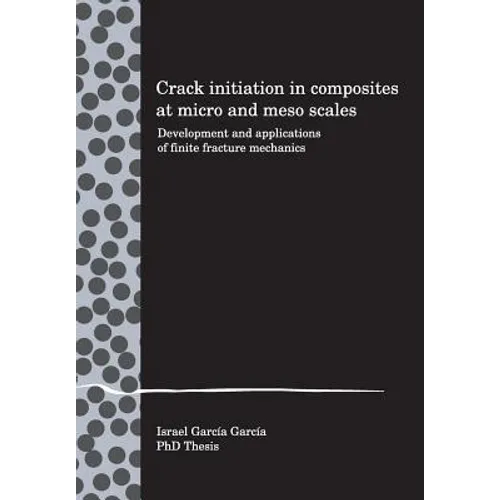 Crack initiation in composites at micro and meso scales: Development and applications of finite fracture mechanics - Paperback