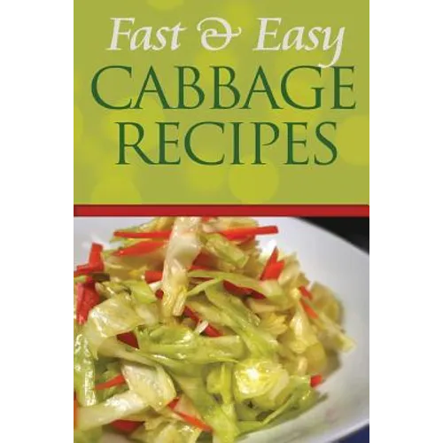 Fast and Easy Cabbage Recipes: An Guide to an Healthy and Natural Diet - Paperback