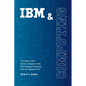 IBM and Computing: The Story of the Iconic Company Amid Technological Progress from the Abacus to AI - Paperback
