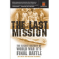 The Last Mission: The Secret History of World War II's Final Battle - Paperback