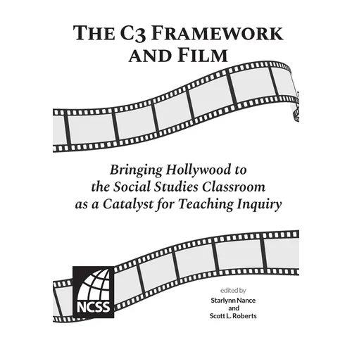 The C3 Framework and Film: Bringing Hollywood to the Social Studies Classroom as a Catalyst for Teaching Inquiry - Paperback