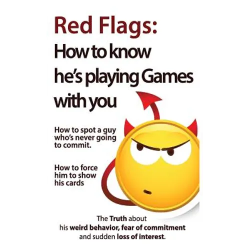 Red Flags: How to know he's playing games with you. How to spot a guy who's never going to commit. How to force him to show his cards. - Paperback