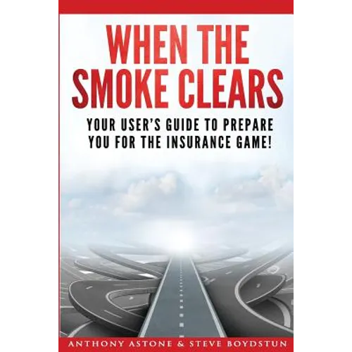 When The Smoke Clears: Your User Guide To Prepare You For The Insurance Game! - Paperback