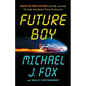 Future Boy: Back to the Future and My Journey Through the Space-Time Continuum - Hardcover