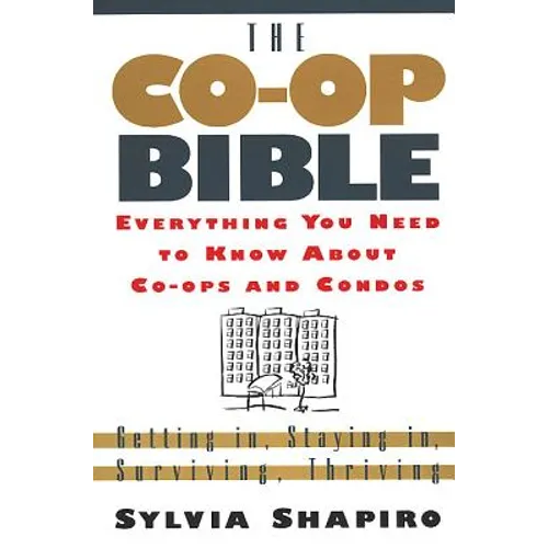 The Co-Op Bible: Everything You Need to Know about Co-Ops and Condos; Getting In, Staying In, Surviving, Thriving - Paperback
