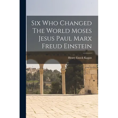 Six Who Changed The World Moses Jesus Paul Marx Freud Einstein - Paperback