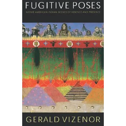 Fugitive Poses: Native American Indian Scenes of Absence and Presence - Paperback