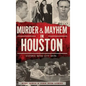 Murder & Mayhem in Houston: Historic Bayou City Crime - Hardcover