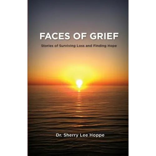 Faces of Grief: Stories of Surviving Loss and Finding Hope - Paperback