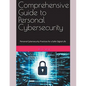 Comprehensive Guide to Personal Cybersecurity: Personal Cybersecurity Practices for a Safer Digital Life - Paperback