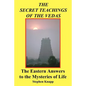 The Secret Teachings of the Vedas: The Eastern Answers to the Mysteries of Life - Paperback