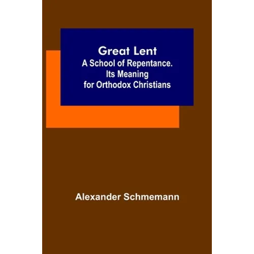 Great Lent: A School of Repentance. Its Meaning for Orthodox Christians - Paperback
