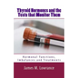 Thyroid Hormones and the Tests that Monitor Them: Hormonal Functions, Imbalances and Treatments - Paperback