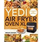 Yedi Air Fryer Oven XL Cookbook for Beginners: Affordable, Quick and Easy Yedi Air Fryer Oven XL Recipes for Your Air Fryer, Rotisserie and Dehydrator - Paperback