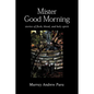 Mister Good Morning: Stories of Flesh, Blood and Holy Spirit - Paperback