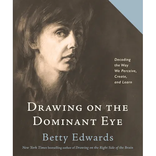 Drawing on the Dominant Eye: Decoding the Way We Perceive, Create, and Learn - Paperback