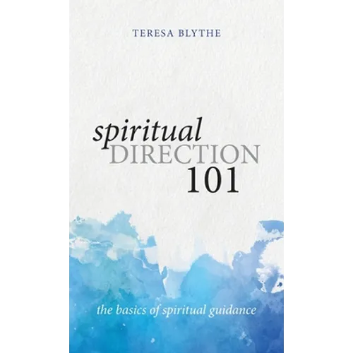 Spiritual Direction 101: The Basics of Spiritual Guidance - Hardcover