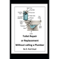 Toilet Repair or Replacement Without calling a Plumber - Paperback