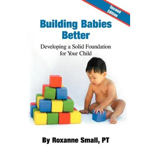 Building Babies Better: Developing a Solid Foundation for Your Child Second Edition - Paperback