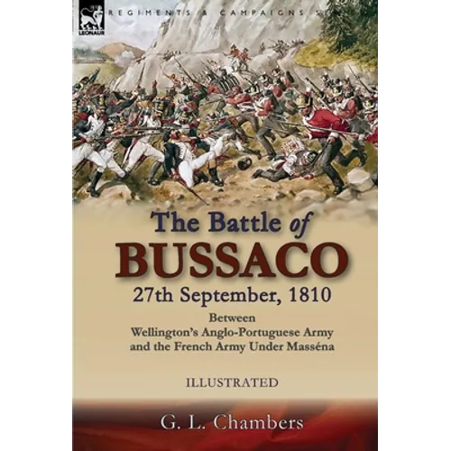 The Battle of Bussaco 27th September, 1810, Between Wellington's Anglo-Portuguese Army and the French Army Under Masséna - Hardcover