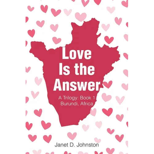 Love Is the Answer: A Trilogy: Book 1 Burundi, Africa - Paperback