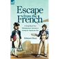 Escape from the French: a Young Royal Navy Midshipman's Adventures During the Napoleonic War - Paperback