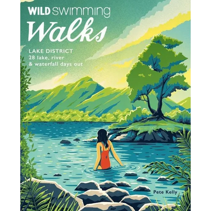 Wild Swimming Walks Lake District: 28 Lake, River & Waterfall Days Out - Paperback