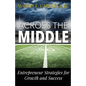 Across the Middle: Entrepreneur Strategies for Growth and Success - Paperback