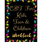 TF CBT Workbook for Kids, Teen and Children: Your Guide to Free From Frightening, Obsessive or Compulsive Behavior, Help Children Overcome Anxiety, Fe - Paperback