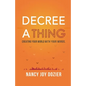Decree a Thing: Creating Your World With Your Words - Paperback