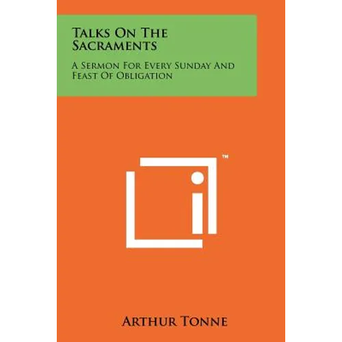 Talks On The Sacraments: A Sermon For Every Sunday And Feast Of Obligation - Paperback
