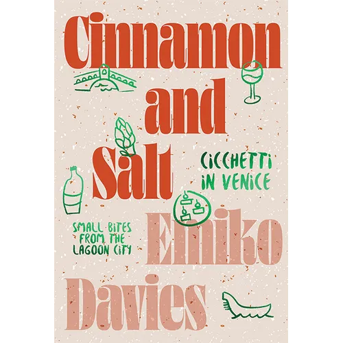 Cinnamon and Salt: Ciccheti in Venice: Small Bites from the Lagoon City - Hardcover