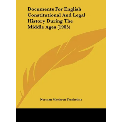 Documents For English Constitutional And Legal History During The Middle Ages (1905) - Hardcover