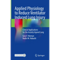 Applied Physiology to Reduce Ventilator Induced Lung Injury: Clinical Applications for the Acutely Injured Lung - Hardcover