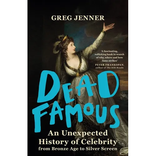 Dead Famous: An Unexpected History of Celebrity from Bronze Age to Silver Screen - Paperback