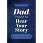 Dad, I Want to Hear Your Story: A Father's Guided Journal to Share His Life & His Love - Hardcover