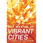 The Making Of Vibrant Cities: A Collection Of Essays Compiled By Mumbai First - Hardcover