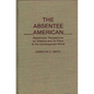The Absentee American: Repatriates' Perspectives on America and Its Place in the Contemporary World - Hardcover