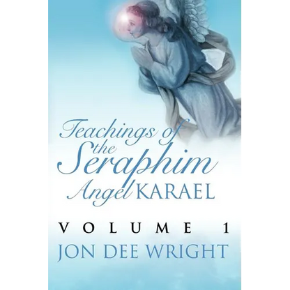 Teachings of the Seraphim Angel KARAEL: Volume 1 - Paperback