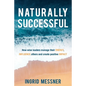 Naturally Successful: How Wise Leaders Manage Their Energy, Influence Others and Create Positive Impact - Paperback