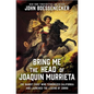 Bring Me the Head of Joaquin Murrieta: The Bandit Chief Who Terrorized California and Launched the Legend of Zorro - Hardcover