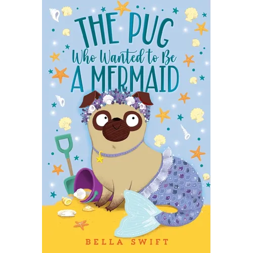The Pug Who Wanted to Be a Mermaid - Hardcover